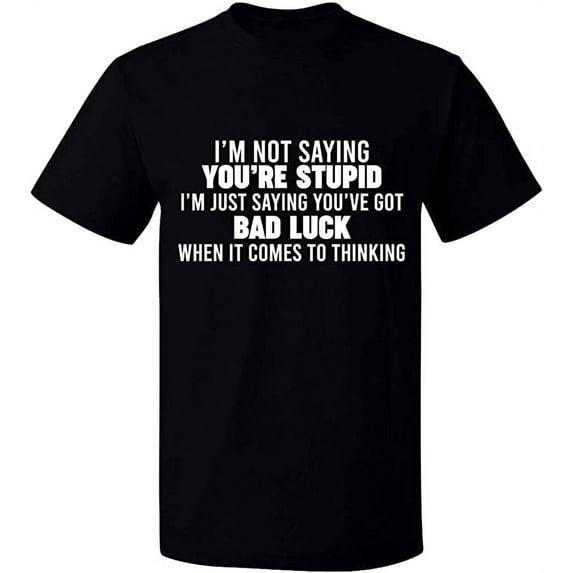 Unisex T-Shirt, I'm Not Saying You're Stupid, Slim Fit, Short Sleeve Sweater - Black X-Large