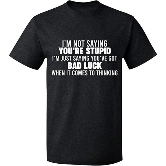 Unisex T-Shirt, I'm Not Saying You're Stupid, Slim Fit, Short Sleeve Sweater - Dark Heather Medium