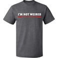 thumbnail image 1 of Unisex T-Shirt, I'm Not Weired, Slim Fit, Short Sleeve Sweater - Graphite Heather 2X-Large, 1 of 2