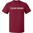 thumbnail image 1 of Unisex T-Shirt, I'm Not Weired, Slim Fit, Short Sleeve Sweater - Maroon Medium, 1 of 2
