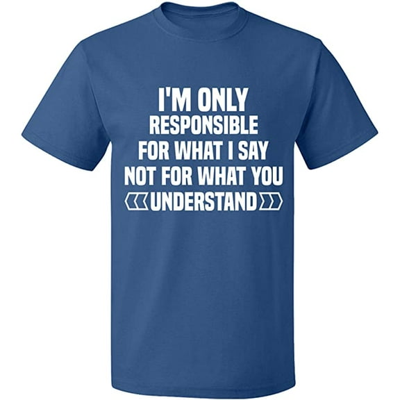 Unisex T-Shirt, I'm Only Responsible For What I, Slim Fit, Short Sleeve Sweater - Indigo Blue X-Large