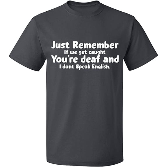 Unisex T-Shirt, If We Get Caught You're Deaf, Slim Fit, Short Sleeve Sweater - Charcoal 2X-Large