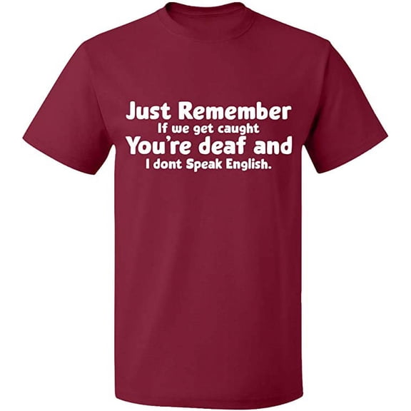 Unisex T-Shirt, If We Get Caught You're Deaf, Slim Fit, Short Sleeve Sweater - Maroon Small
