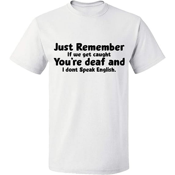Unisex T-Shirt, If We Get Caught You're Deaf, Slim Fit, Short Sleeve Sweater - White Medium