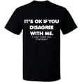 thumbnail image 1 of Unisex T-Shirt, Its Ok If You Disagree With Me, Slim Fit, Short Sleeve Sweater - Black Small, 1 of 2