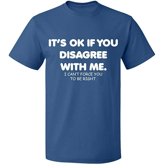 Unisex T-Shirt, Its Ok If You Disagree With Me, Slim Fit, Short Sleeve Sweater - Indigo Blue Large