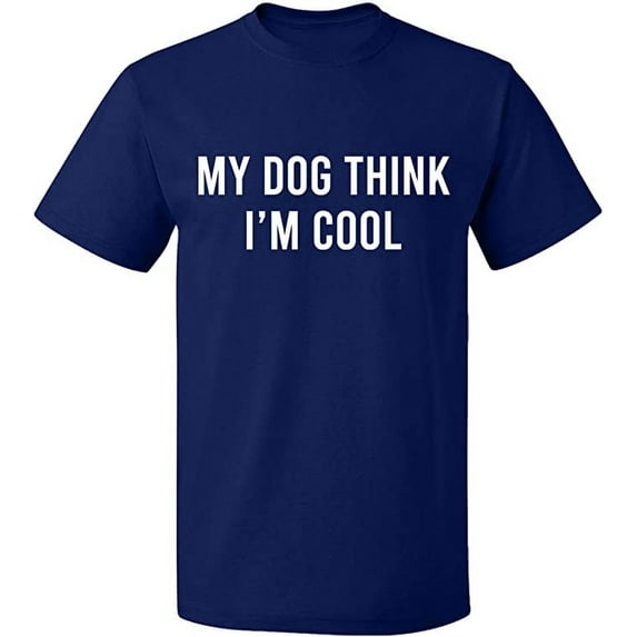 Unisex T-Shirt, My Dog Think I'm Cool, Slim Fit, Short Sleeve Sweater - Navy Blue 2X-Large