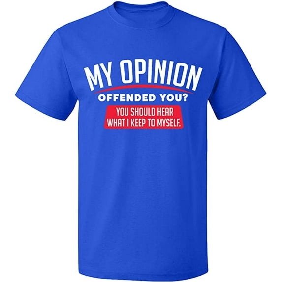 Unisex T-Shirt, My Opinion Offended You, Slim Fit, Short Sleeve Sweater - Royal Blue Medium