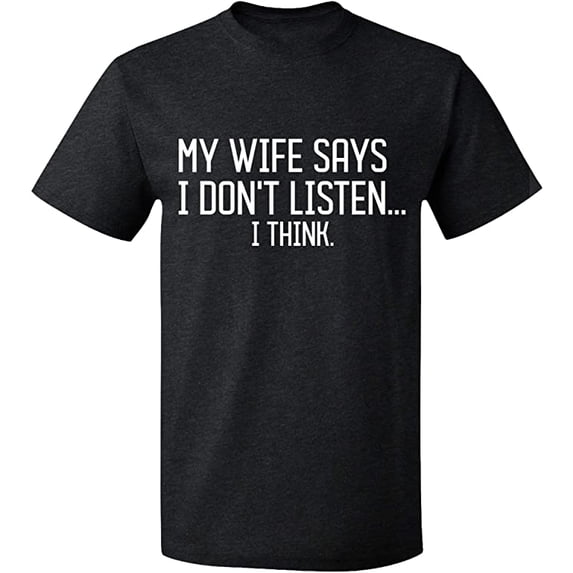 Unisex T-Shirt, My Wife Says I Don't Listen, Slim Fit, Short Sleeve Sweater - Dark Heather Medium