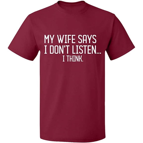 Unisex T-Shirt, My Wife Says I Don't Listen, Slim Fit, Short Sleeve Sweater - Maroon X-Large