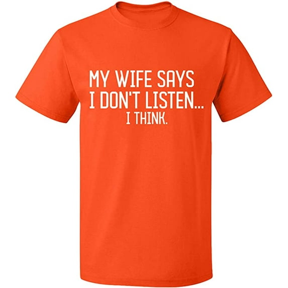 Unisex T-Shirt, My Wife Says I Don't Listen, Slim Fit, Short Sleeve Sweater - Orange 3X-Large