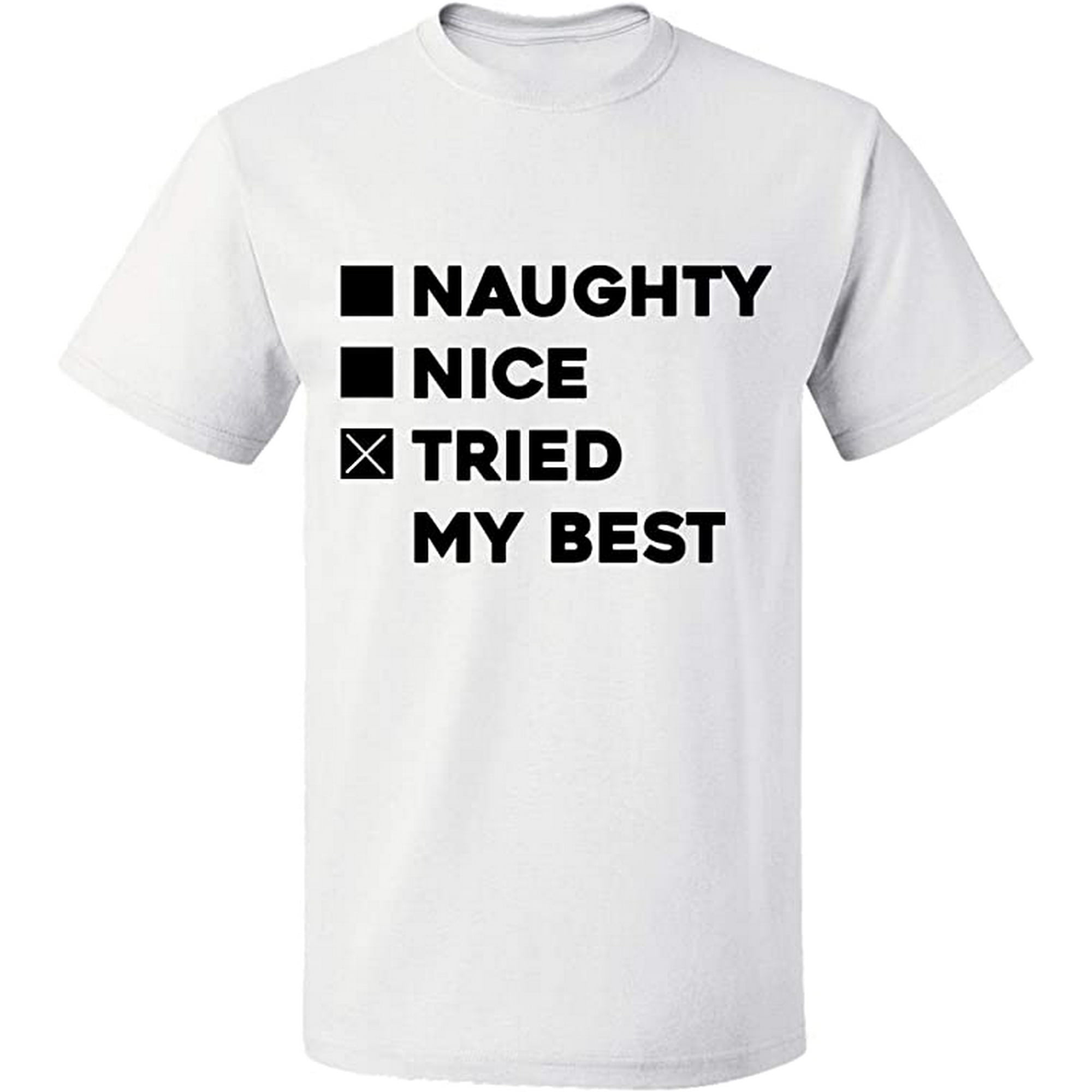 Vil ikke blyant Træ Unisex T-Shirt, Naughty Nice Tried My Best, Slim Fit, Short Sleeve Sweater  - White 2X-Large - Walmart.com