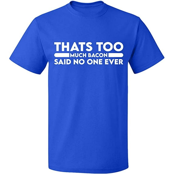 Unisex T-Shirt, Thats Too Much Bacon, Slim Fit, Short Sleeve Sweater - Royal Blue Small