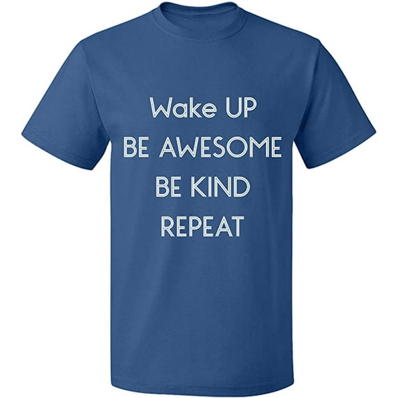 Unisex T-Shirt, Wake Up Be Awesome Be Kind Repeat, Slim Fit, Short Sleeve Sweater - Indigo Blue 3X-Large