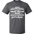 thumbnail image 1 of Unisex T-Shirt, When You're Dead You're Stupid, Slim Fit, Short Sleeve Sweater - Graphite Heather Medium, 1 of 2
