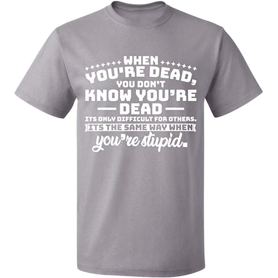 Unisex T-Shirt, When You're Dead You're Stupid, Slim Fit, Short Sleeve Sweater - Sport Grey Medium