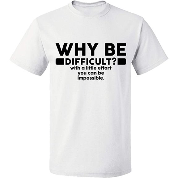 Unisex T-Shirt, Why Be Difficult, Slim Fit, Short Sleeve Sweater - White Large