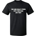 thumbnail image 1 of Unisex T-Shirt, You Look Really Stupid, Slim Fit, Short Sleeve Sweater - Dark Heather 2X-Large, 1 of 2