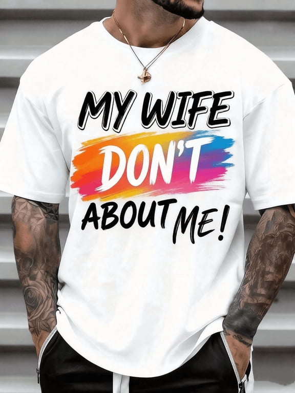 Unisex White Cotton Graphic T-Shirt, My Wife Don't About Me Funny Marriage Slogan Tee, Round Neck Casual Streetwear Gift For Him Men