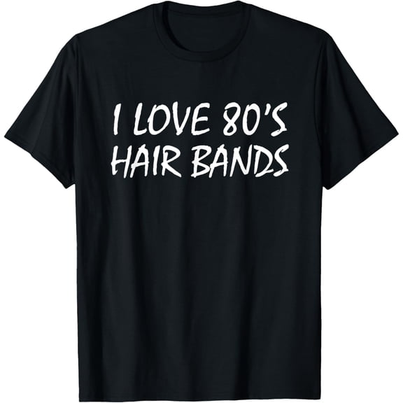 Unisex style I Love 80s Hair Bands Shirt T-Shirt