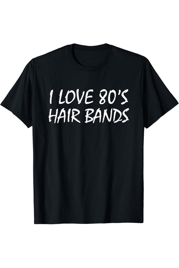 Unisex style I Love 80s Hair Bands Shirt T-Shirt