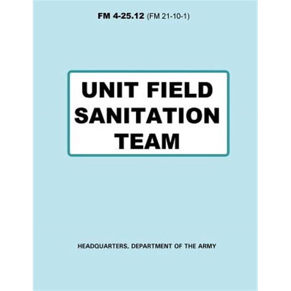 Unit Field Sanitation Team (FM 4-25.12) (Paperback)