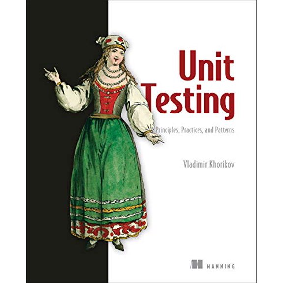 Pre-Owned Unit Testing:Principles, Practices and Patterns: Effective Testing Styles, Patterns, and Reliable Automation for Unit Testing, Mocking, and Integration Testing with Examples in C# Paperback