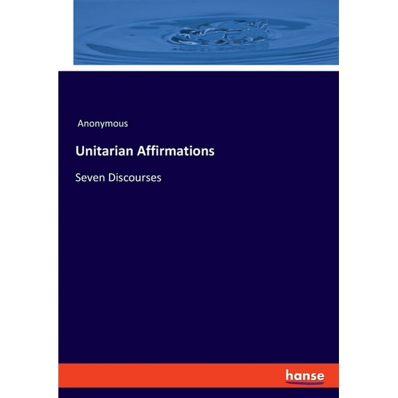 Unitarian Affirmations: Seven Discourses, (Paperback)