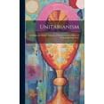 thumbnail image 1 of Unitarianism : Its Origin and History. A Course of Sixteen Lectures Delivered in Channing Hall, Bosto (Hardcover), 1 of 1