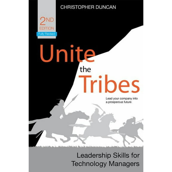 Unite the Tribes: Leadership Skills for Technology Managers, (Paperback)