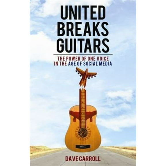 Pre-Owned United Breaks Guitars: The Power of One Voice in the Age of Social Media (Paperback) 1401937942 9781401937942