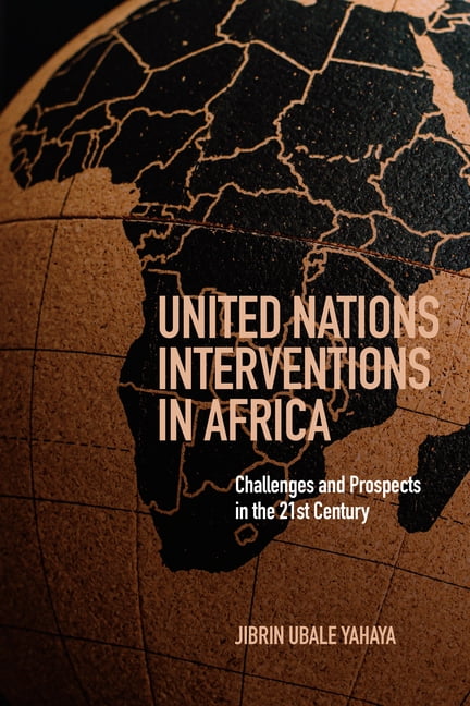 United Nations Interventions in Africa: Challenges and Prospects in the Twenty-First Century, (Hardcover)