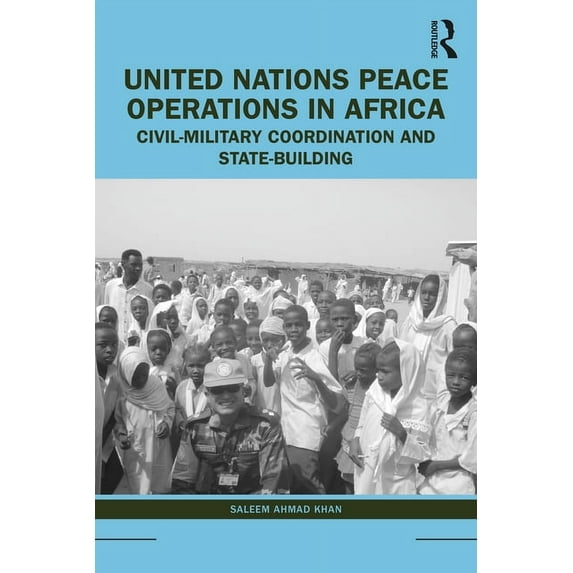 United Nations Peace Operations in Africa: Civil-Military Coordination and State-Building, (Paperback)