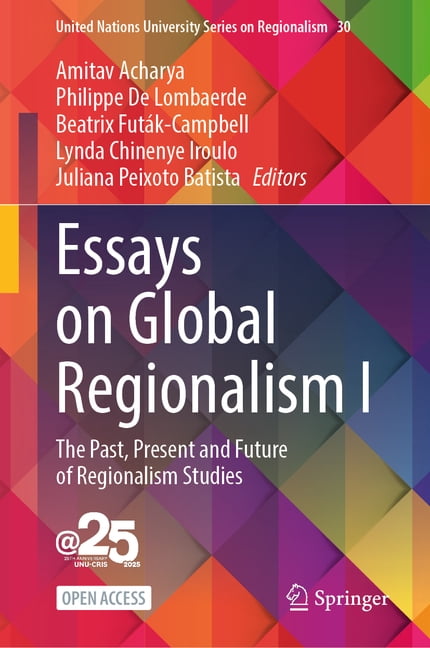 United Nations University Regionalism Essays on Global Regionalism I: The Past, Present and Future of Regionalism Studies, Book 30, (Hardcover)