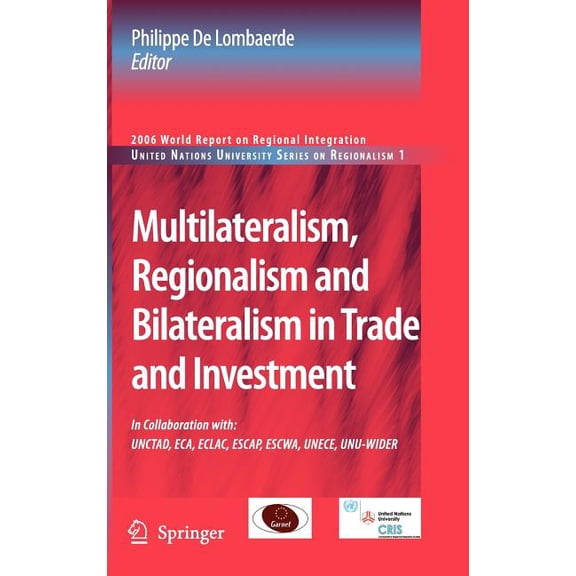 United Nations University Regionalism Multilateralism, Regionalism and Bilateralism in Trade and Investment: 2006 World Report on Regional Integration, Book 1, (Hardcover)