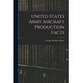 thumbnail image 1 of United States Army Aircraft Production Facts (Paperback), 1 of 1