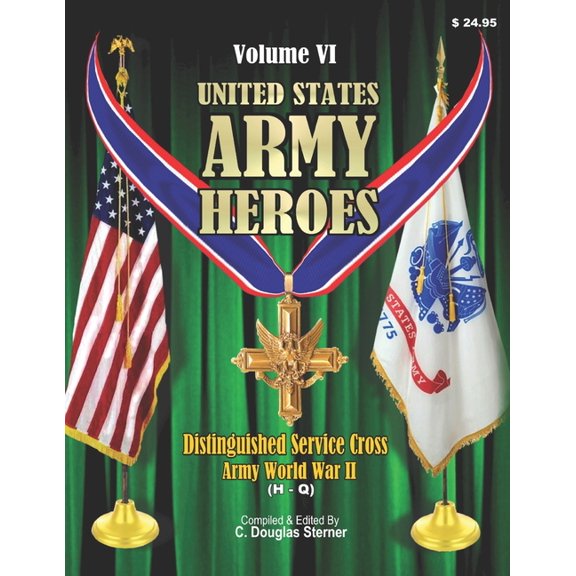 United States Army Heroes: United States Army Heroes - Volume VI : Distinguished Service Cross - Army (H - Q) (Paperback)