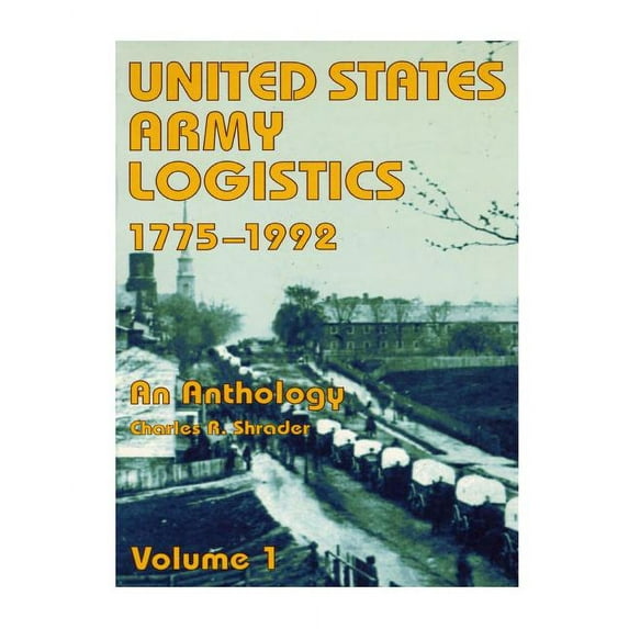 United States Army Logistics, 1775-1992: An Anthology (Paperback)