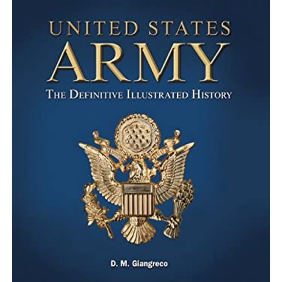 Pre-Owned United States Army: The Definitive Illustrated History (Paperback) 1402791046 9781402791048