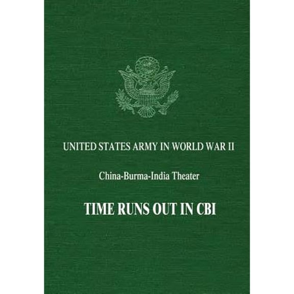 United States Army in World War II: China-Burma-India Theater: Time Runs Out In CBI (Paperback)