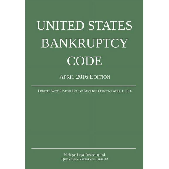 United States Bankruptcy Code; April 2016 Edition: Updated With Revised Dollar Amounts Effective April 1, 2016 (Paperback)