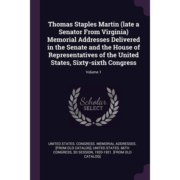 United States C Thomas Staples Martin (late a Senator From Virginia) Memorial Addre (Paperback)