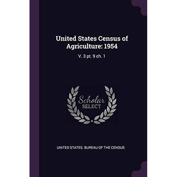 United States Census of Agriculture : 1954: V. 3 pt. 9 ch. 1 (Paperback)