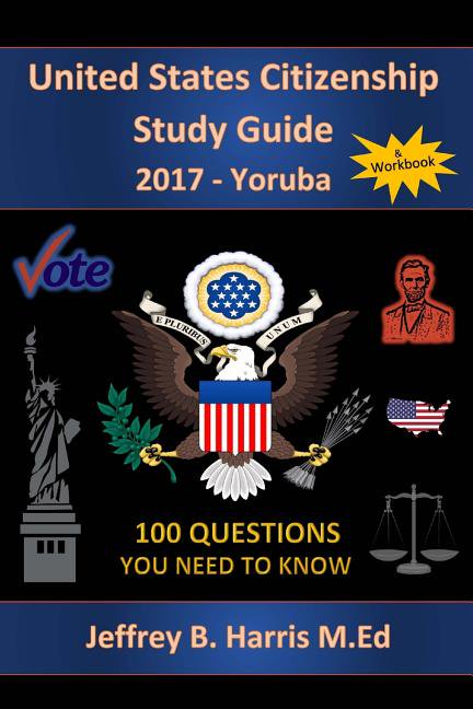 United States Citizenship Study Guide and Workbook - Yoruba: 100 Questions You Need To Know (Paperback)