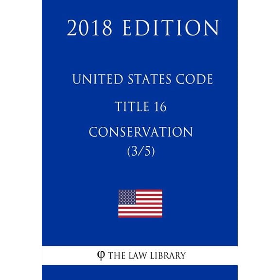United States Code - Title 16 - Conservation 3/5 2018 Edition