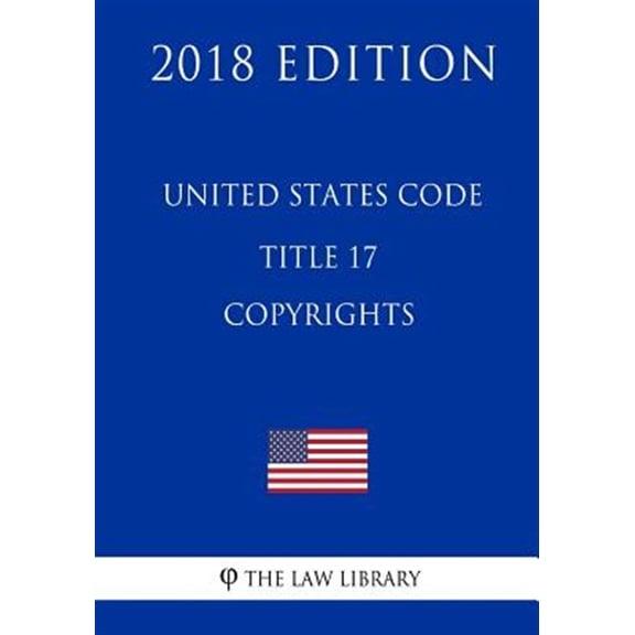 United States Code - Title 17 - Copyrights 2018 Edition