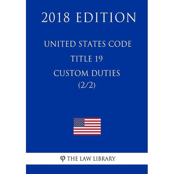 United States Code - Title 19 - Custom Duties (2/2) (2018 Edition) (Paperback)