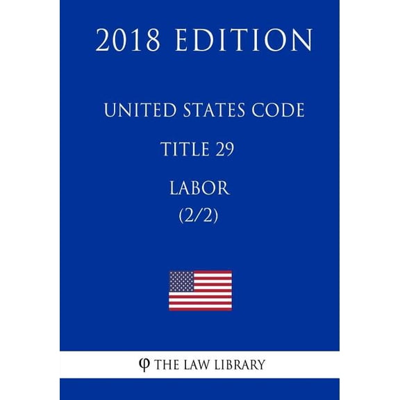 United States Code - Title 29 - Labor (2/2) (2018 Edition) (Paperback)