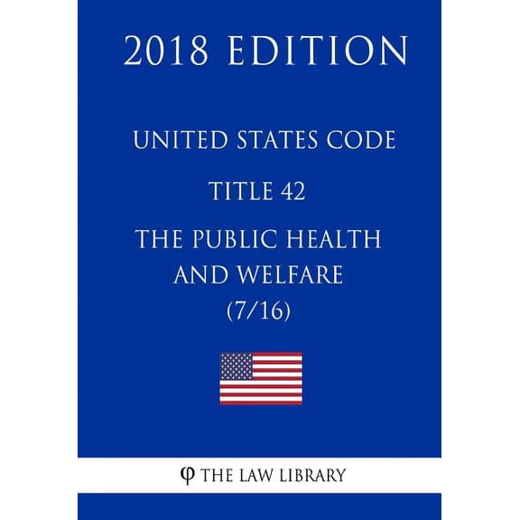 United States Code - Title 42 - The Public Health and Welfare (7/16) (2018 Edition) (Paperback)