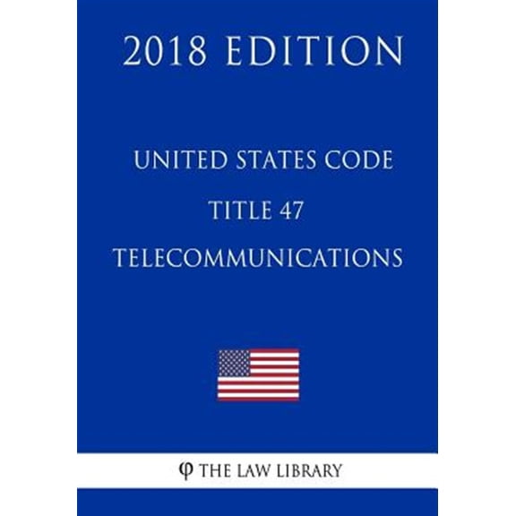 United States Code - Title 47 - Telecommunications (2018 Edition) (Paperback)